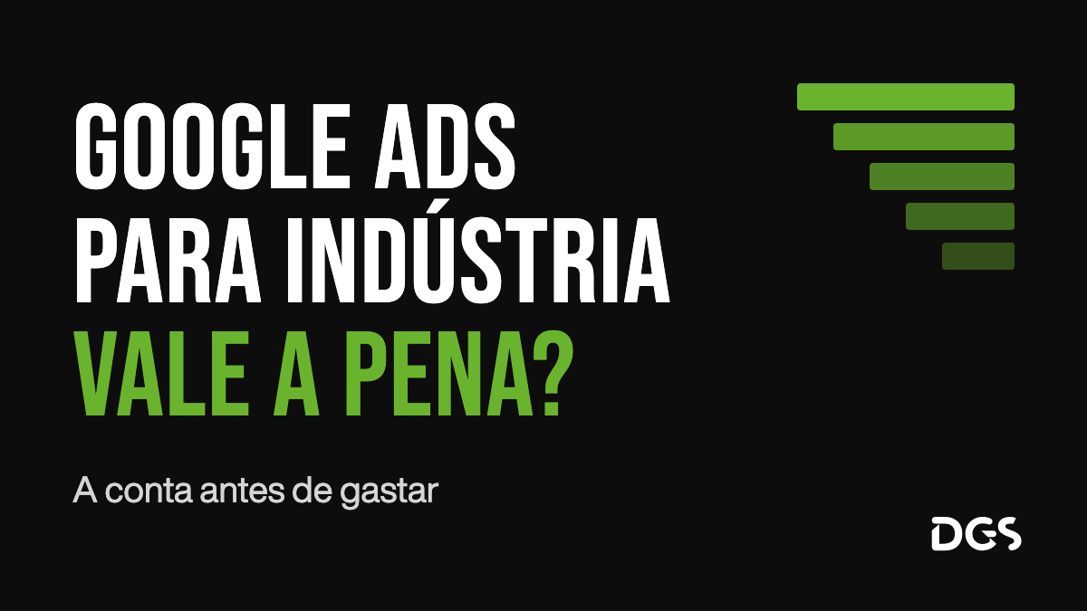 Capa em fundo preto com o título Google Ads para indústria vale a pena?, em letras grandes brancas e verdes, a frase A conta antes de gastar e uma escada de barras verdes que vai estreitando.